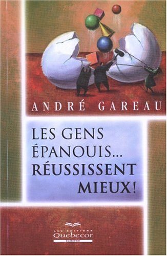 Livre Les gens épanouils... réussissent mieux ! - André Gareau (Livre neuf) - ISBN 2764007310