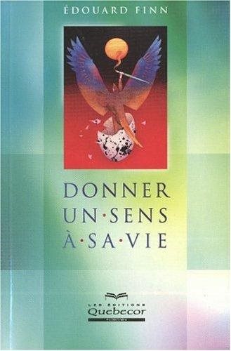 Livre Donner un sens à sa vie - Edouard Finn (Livre neuf) - ISBN 2764007590