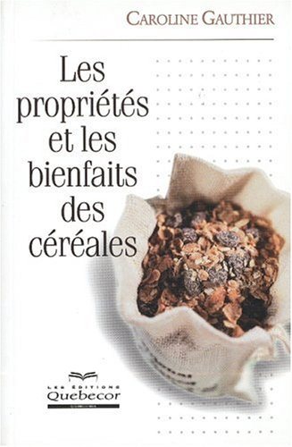 Livre Les propriétés et les bienfaits des céréales - Caroline Gauthier (Livre d'occasion) - ISBN ...