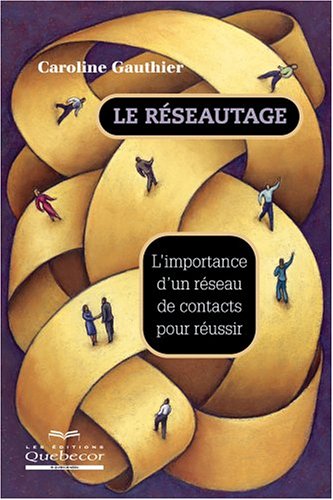 Livre Le résautage : l'importance d'un réseau de contacts pour réussir - Caroline Gauthier (Livre...