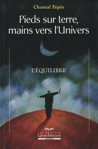 Livre Pieds sur terre, mains vers l'Univers : L'équilibre - Chantal Pépin (Livre neuf) - ISBN 276...