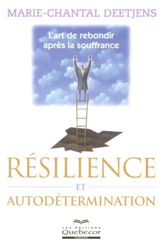 Livre Résilience et autodétermination : l'art de reondir après la souffrance - Marie-Chantale Dee...