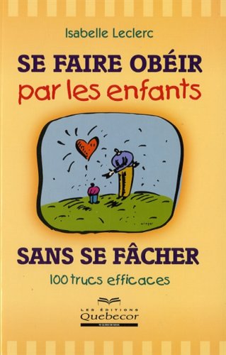 Livre Se faire obéir par les enfants sans se fâcher : 100 trucs efficaces (Isabelle Leclerc)...