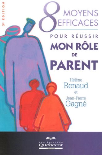 8 moyens efficaces pour réussir mon rôle de parent (3e édition) - Hélène Renaud