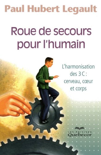 Livre Roue de secours pour l'humain: L'armoniesation des 3 C : Cerveau, Coeur et Corps - Paul Hub...