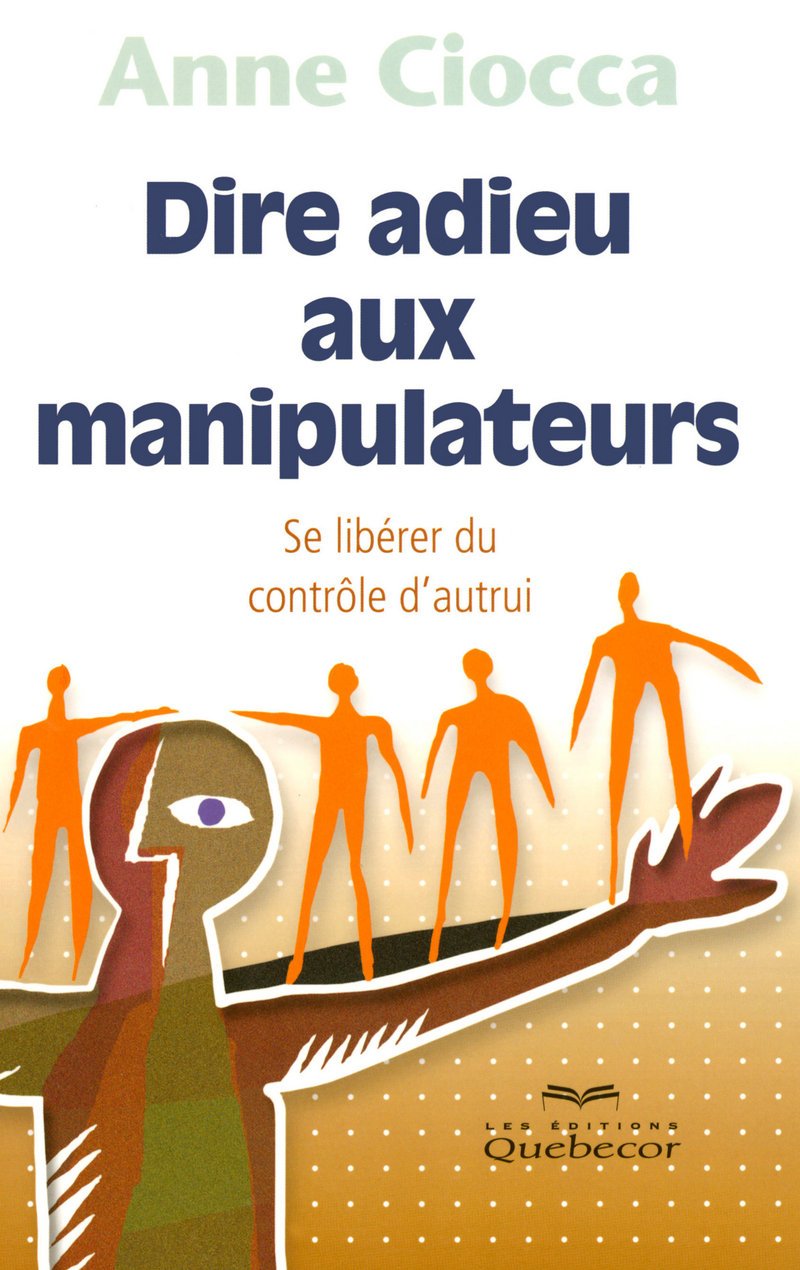 Livre Dire adieu aux manipulateurs: Se libérer du contrôle d'autrui (Anne Ciocca) (Livre...