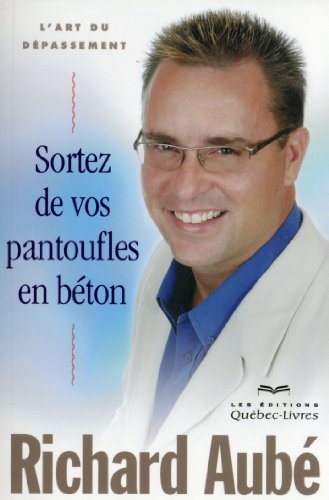 Livre Sortez de vos pantoufles en béton: L'art du dépassement (Richard Aubé) (Livre d'occasion)...