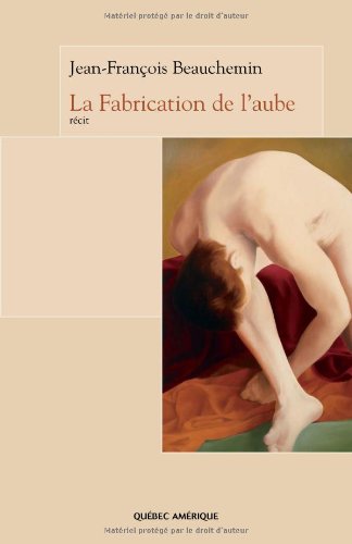 Livre La fabrication de l'aube - Jean-François Beauchemin (Livre d'occasion) - ISBN 2764404565