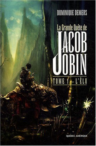 La grande quête de Jacob Jobin # 1 : L'élu - Dominique Demers