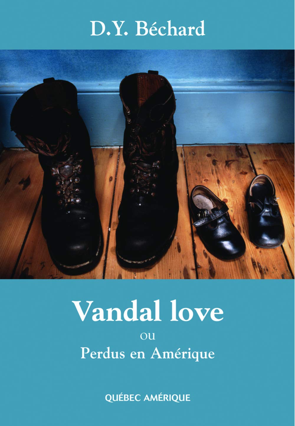Livre Vandal love ou Perdus en Amérique - Deni Yvan Béchard (Livre neuf) - ISBN 2764406797