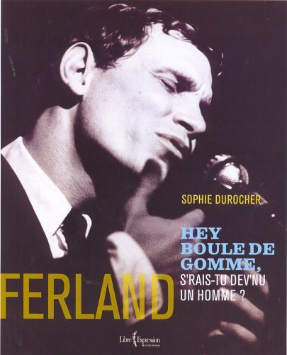 Livre Ferland: Hey Boule de gomme, s'rais-tu dev'nu un homme ? (Sophie Durocher) (Livre...