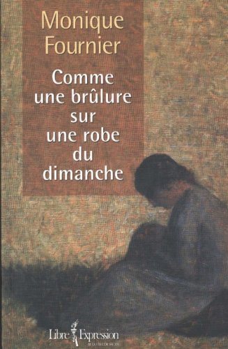 Livre Comme un brûlure sur une robe du dimanche - Monique Fournier (Livre neuf) - ISBN 2764802773