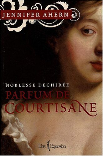 Livre Noblesse Déchirée # 1 : Parfum de courtisane (Jennifer Ahern) (Livre d'occasion) - ISBN...