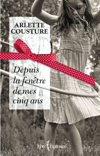 Livre Depuis la fenêtre de mes cinq ans (Arlette Cousture) (Livre neuf) - ISBN 2764804369