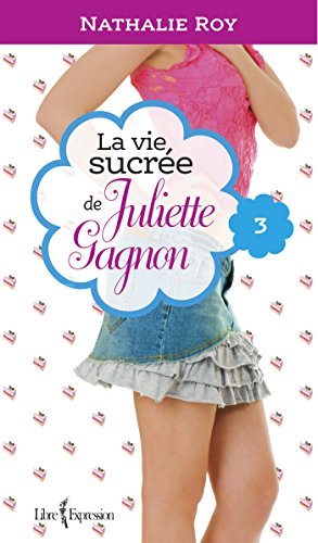 Livre La Vie sucrée de Juliette Gagnon # 3 : Escarpins vertigineux et café frappé à la cannelle...
