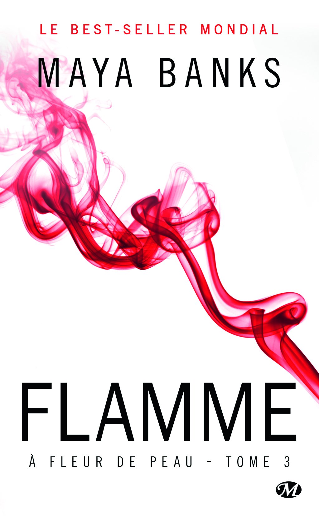 À fleur de peau # 3 : Flamme - Maya Banks