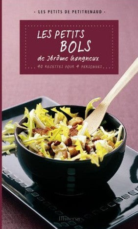 Livre Les petits bols de Jérôme Gangneux : 40 recettes pour 4 personnes - Jérôme Gagneux (Livre n...
