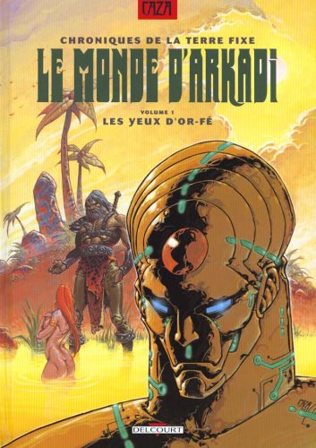 Livre Chronique de la terre fixe : Le monde d'Arkadi Vol 1 (Les yeux d'Or-Fé) - Philippe Caza (Li...