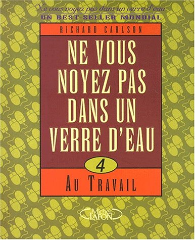 Livre Ne vous noyez pas dans un verre d'eau # 4 : Au travail (Richard Carlson) (Livre...