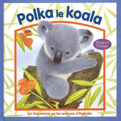 Livre Polka le koala : Un livre animé sur les animaux d'Australie - Maurice Pledger (Livre d'occa...