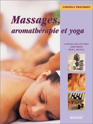 Livre Massages, aromathérapie et yoga - Carole Mcgilvery (Livre d'occasion) - ISBN 2841981770