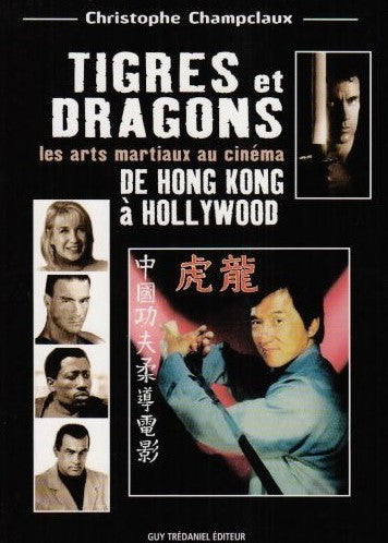 Livre Tigres et dragons : Les arts martiaux au cinéma, de Hong Kong à Hollywood - Christophe Cham...