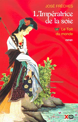 L'impératrice de la soie # 1 : Le toit du monde - José Frèches