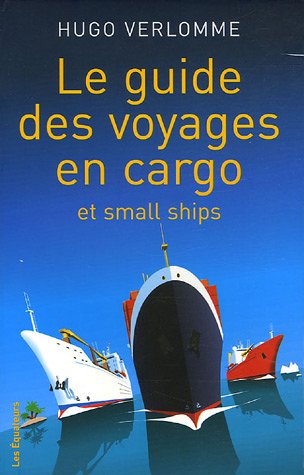 Livre Le guide des voyages en cargo et small ships - Hugo Verlomme (Livre d'occasion) - ISBN 2849...