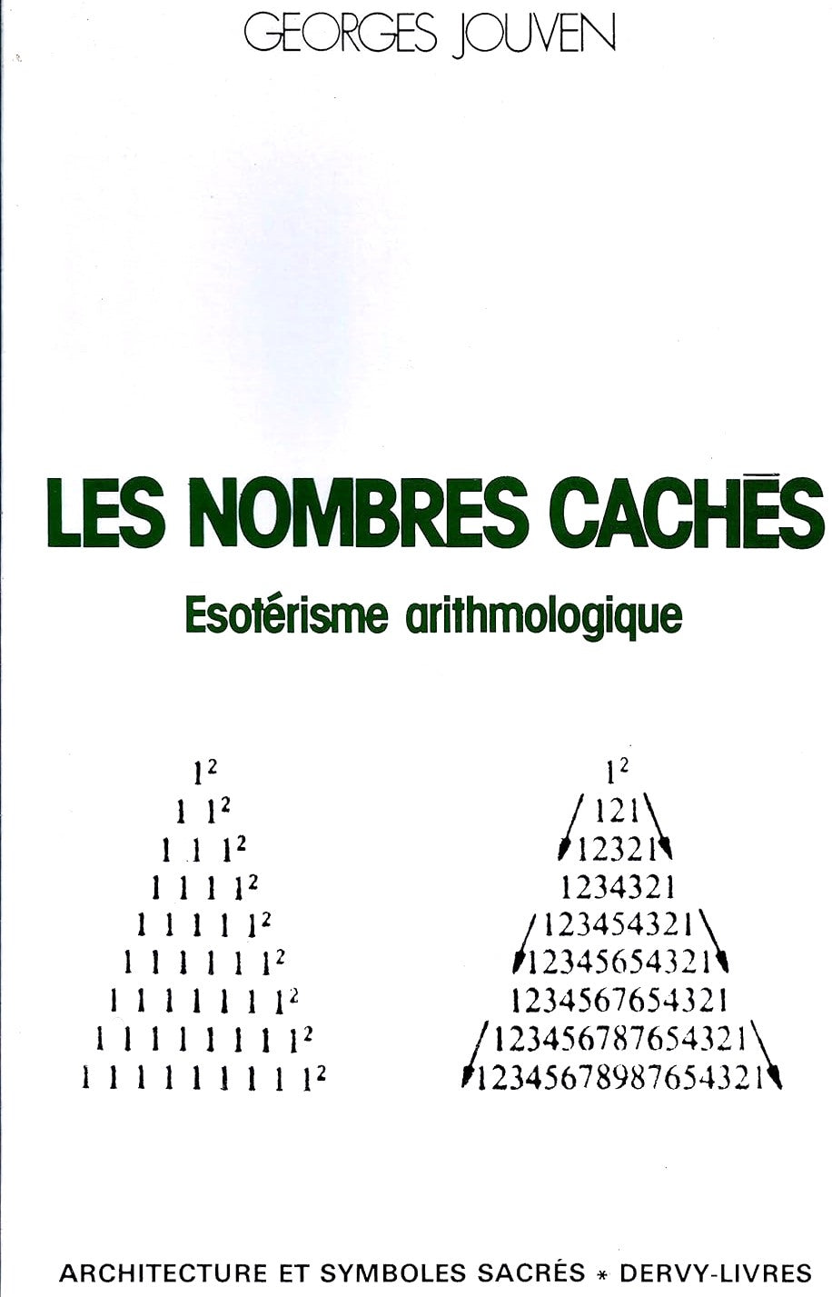 Architecture et symboles sacrés : Les nombres cachés: Ésotérisme arithmologique - Georges Jouven