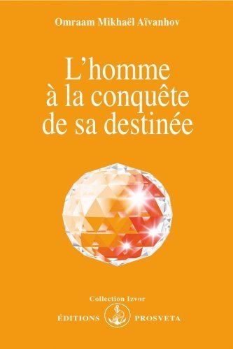 L'Homme à la conquête de sa destinée - Omraam Mikhaël Aïvanhov