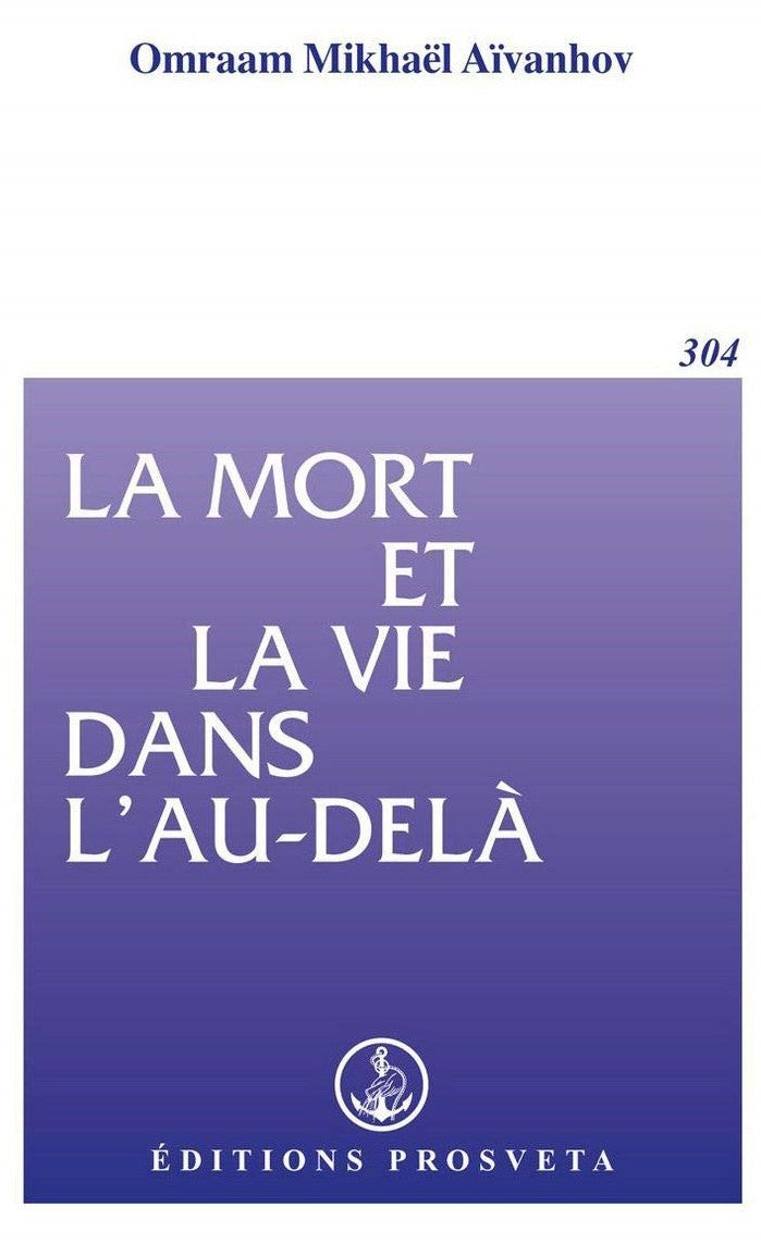 La mort et la vie dans l'au-delà - Omraam Mikhaël Aïvanhov