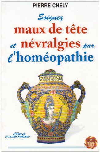Livre Soignez maux de tête et névralgies par l'homéopathie - Pierre Chély (Livre d'occasion) - IS...