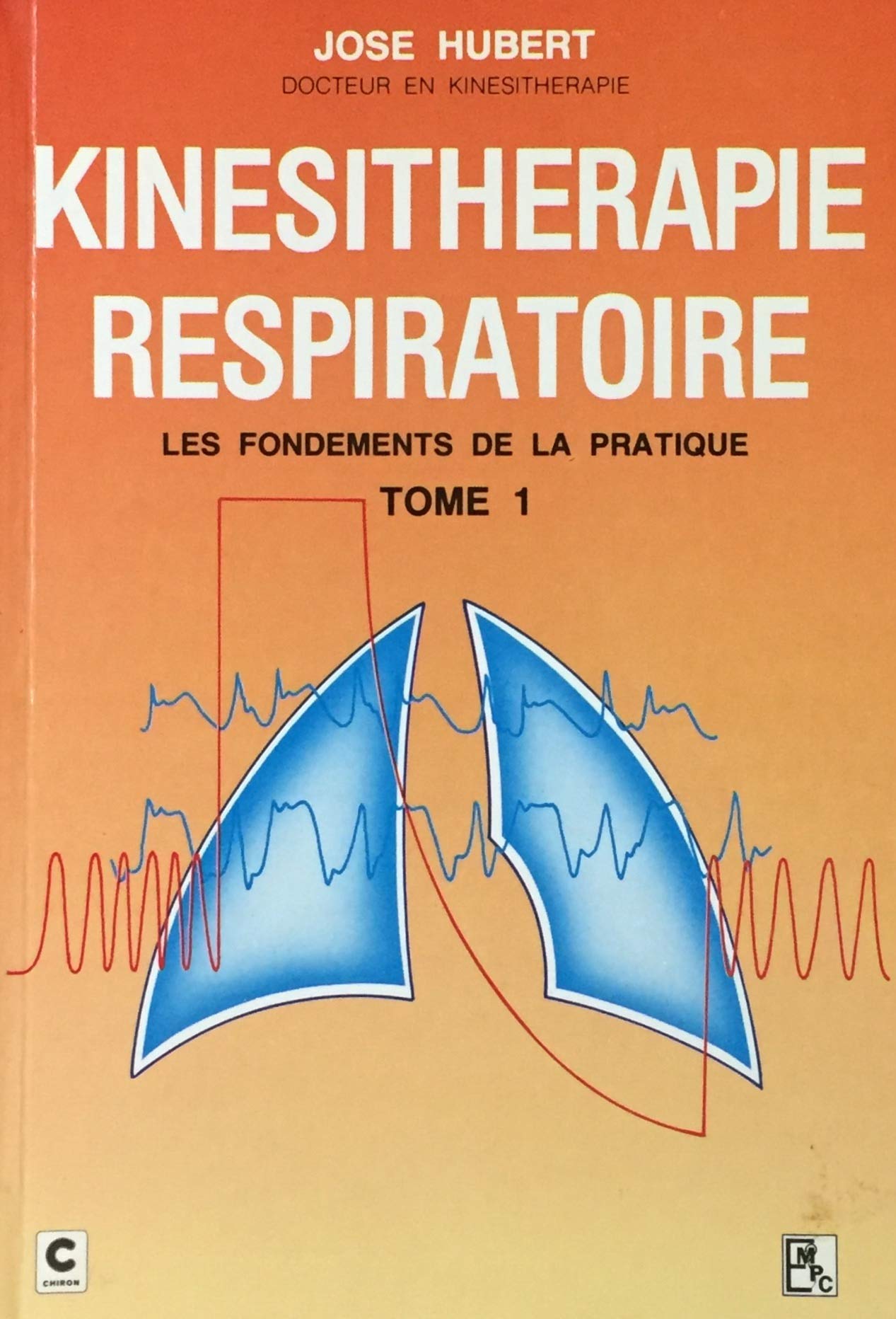 Livre Kinésithérapie respiratoire : Les fondements de la pratique T.1 - José Hubert (Livre d'occa...