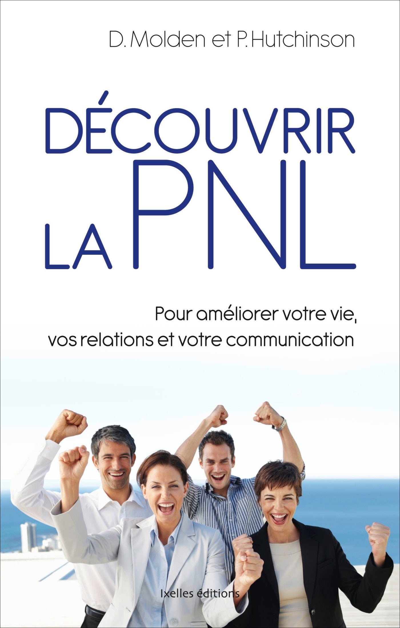 Livre Découvrir la PNL : Pour améliorer votre vie, vos relations et votre communication (D....