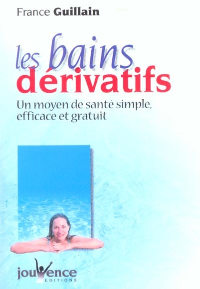 Livre Les bains dérivatifs : un moyen de santé simple, efficace et gra - France Guillain (Livre d...