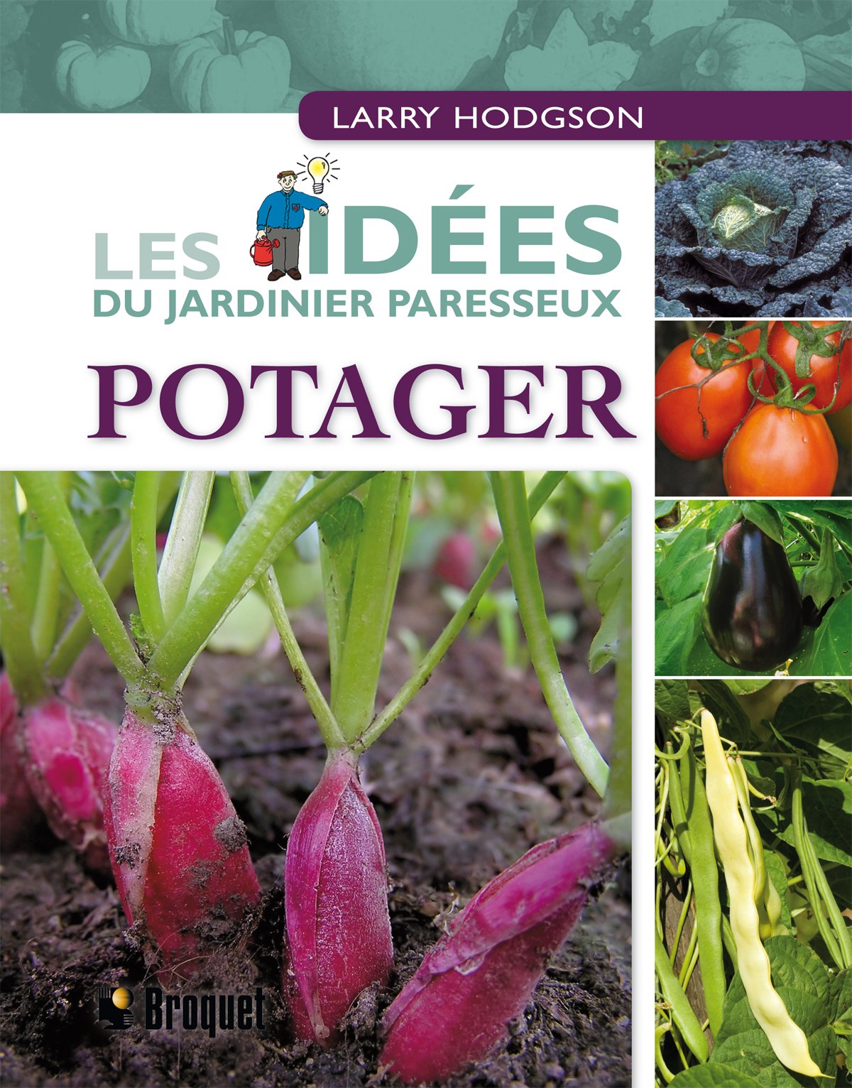 Les idées du jardinier paresseux : Potager - Larry Hodgson