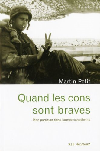 Livre Quand les cons sont braves : mon parcours dans l'armée canadienne - Martin Petit (Livre d'o...