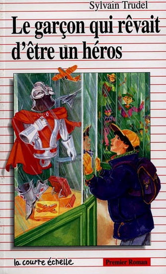 Premier roman # 45 : Le garçon qui rêvait d'être un héros - Sylvain Trudel