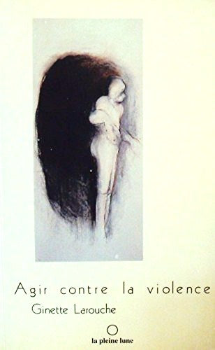 Livre Agir contre la violence - Ginette Larouche (Livre d'occasion) - ISBN 2890240487
