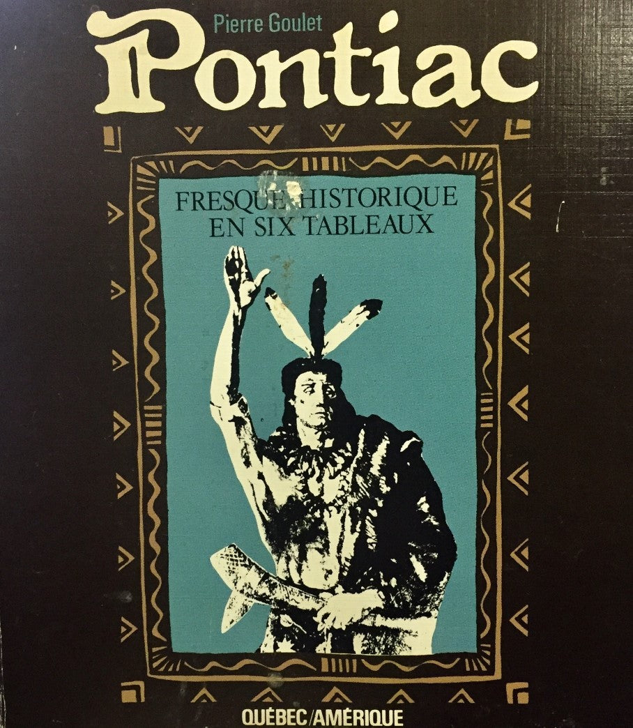 Livre Pontiac : fresque historique en six tableaux - Pierre Goulet (Livre d'occasion) - ISBN 2890...