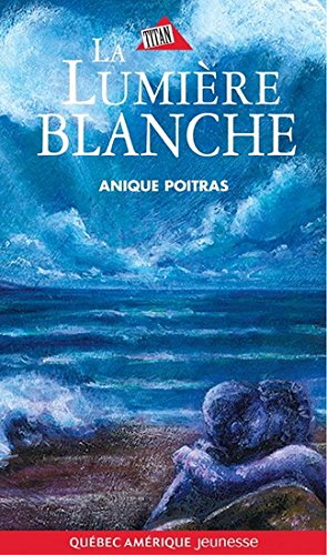Titan Jeunesse # 25 : La lumière blanche - Anique Poitras