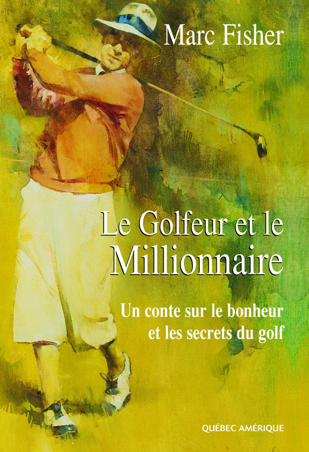 Le golfeur et le millionnaire : un conte sur le bonheur et les secrets du golf - Marc Fisher