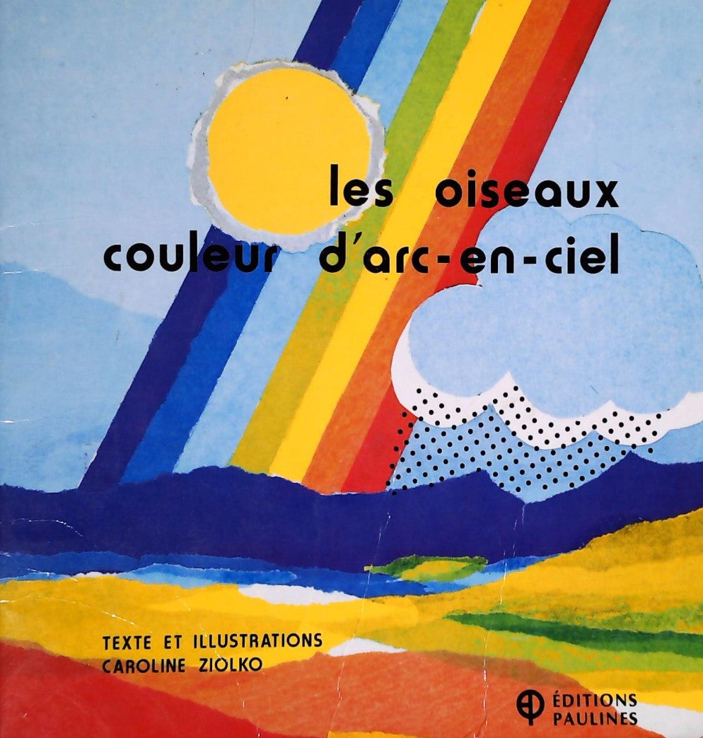 Les oiseaux couleur d'arc-en-ciel - Caroline Ziolko