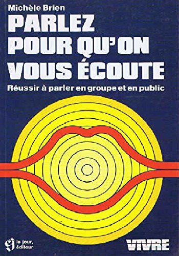 Livre Parlez pour qu'on vous écoute : Réussir à parler en groupe et en public - Michèle Brien (Li...