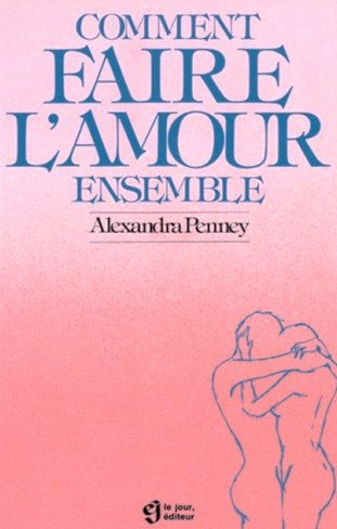 Livre Comment faire l'amour ensemble - Alexandra Penney (Livre d'occasion) - ISBN 2890441180