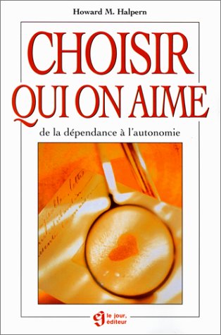Livre Choisir qui on aime : De la dépendance à l'autonomie (Howard M. Halpern) (Livre...