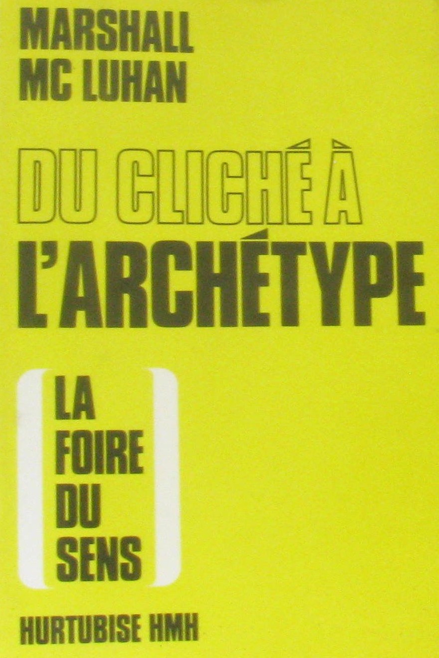 Livre Du cliché à l'archétype - Marshall Mc Luhan (Livre d'occasion) - ISBN 2890452557