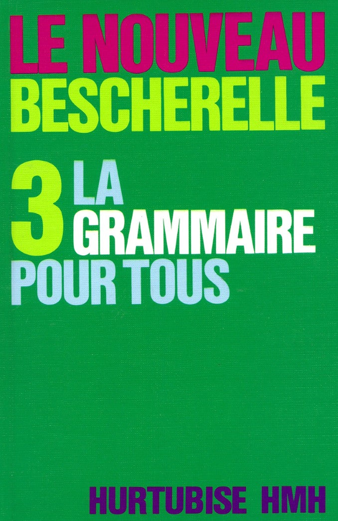 Livre ISBN 2890456307 La Grammaire pour tous- Le nouveau Bescherelle 3 (Bescherelle)