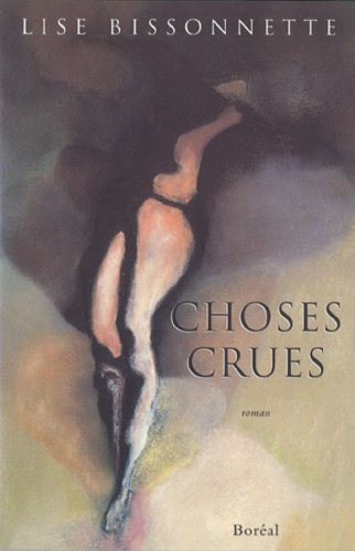 Livre Choses crues (Lise Bissonnette) (Livre neuf) - ISBN 2890526860
