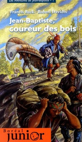 Livre Les aventures de Jean-Baptiste # 1 : Jean-Baptiste, coureur des bois (Francis Back, Robert...